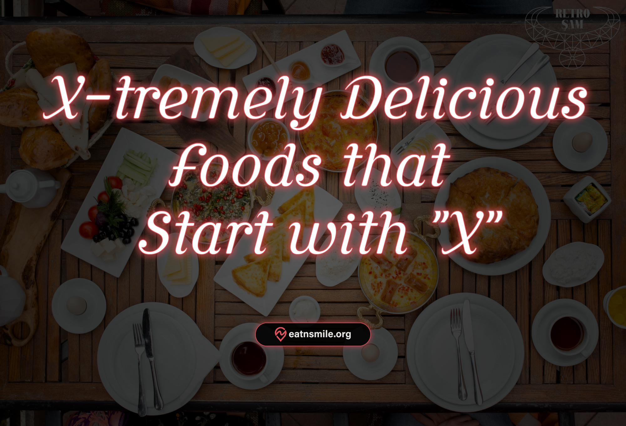 Xtremely Delicious A Culinary Journey Through 20 Foods That Start with X
